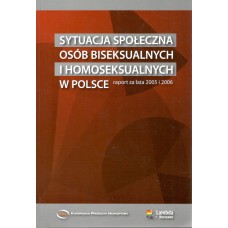 Sytuacja Społeczna Osób Biseksualnych i Homoseksualnych w Polsce : raport za lata 2005 i 2006